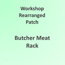Workshop Rearranged - Butcher Meat Rack Patch (Optional)